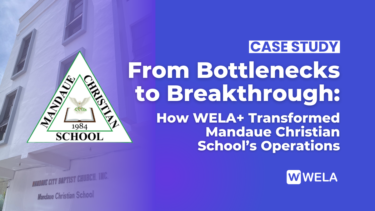 CASE STUDY | From Bottlenecks to Breakthrough: How WELA+ Transformed Mandaue Christian School’s Operations